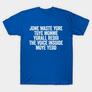 Jone Waste Yore Toye Monme Yorall Rediii The Voice Insoide Moye Yedd White T-Shirt
